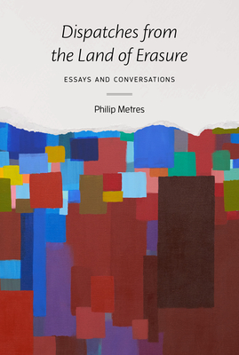 Dispatches from the Land of Erasure: Essays and Conversations - Philip Metres