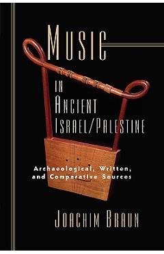 Coperta cărții 'Music in Ancient Israel/Palestine: Archaeological, Written and Comparative Sources - Joachim Braun'