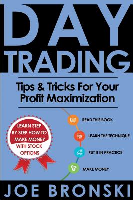 Day Trading: Tips & Tricks for your Profit Maximization - Joe Bronski