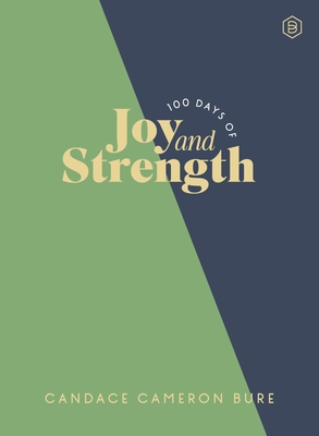 100 Days of Joy and Strength: A Daily Devotional Journey - Candace Cameron Bure