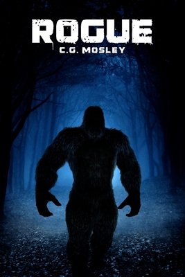 Coperta cărții 'Rogue: A Bigfoot Thriller - C. G. Mosley'