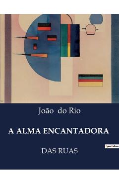 Coperta cărții 'A Alma Encantadora: Das Ruas - João Do Rio'
