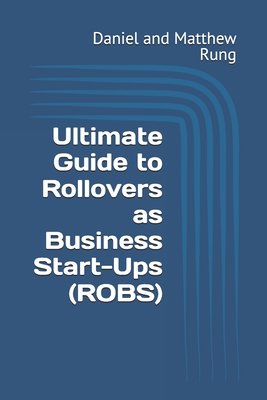 Ultimate Guide to Rollovers as Business Start-Ups (ROBS) - Daniel And Matthew Rung