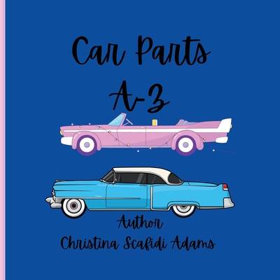 Car Parts A-Z: Car Parts A-Z for children - Christina Lee Scafidi-adams