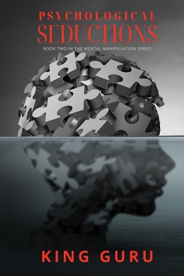 Psychological Seductions: Book Two in the Mental Manipulation Series - King Guru