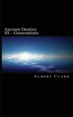 Ancient Destiny Vol III: Generations - Albert Clark