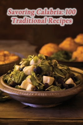 Savoring Calabria: 100 Traditional Recipes - Pacific Fusion Tavern