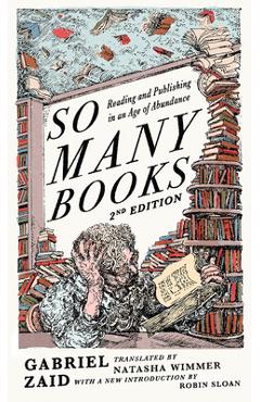 Coperta cărții 'So Many Books, 2nd Edition: Reading and Publishing in an Age of Abundance - Gabriel Zaid'