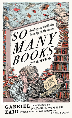 So Many Books, 2nd Edition: Reading and Publishing in an Age of Abundance - Gabriel Zaid