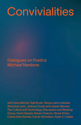 Convivialities: Dialogues on Poetics - Michael Nardone