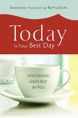 Today is Your Best Day - Roy Lessin