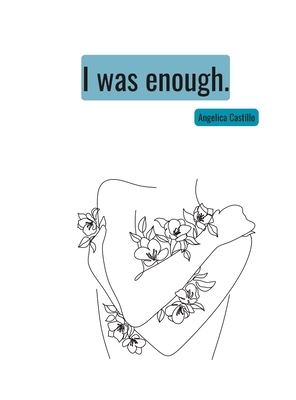 I was enough - Angelica Castillo