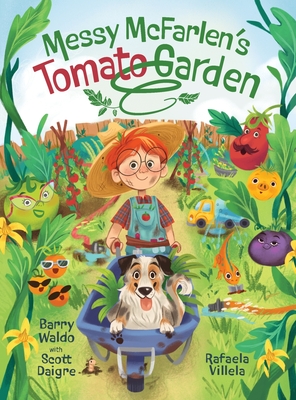 Messy McFarlen's Tomato Garden: A fun new picture book about gardening - Barry Brandon Waldo
