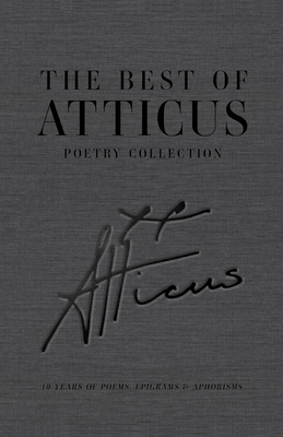 The Best of Atticus Poetry Collection: 10 Years of Poems, Epigrams & Aphorisms - 