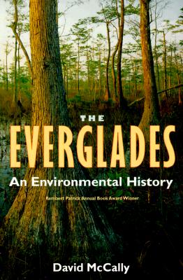 The Everglades: An Environmental History - David Mccally