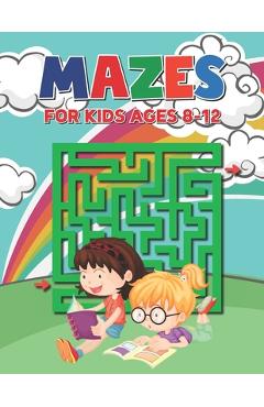 Coperta cărții 'Mazes For Kids Ages 8-12: Easy to Hard Mazes Perfect for Kids Ages 3-5 4-8 6-10 6-9 - Maze Gift Book for Children -'