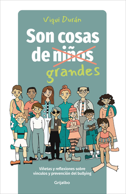 Son Cosas de Grandes: Viñetas Y Reflexiones Sobre Vínculos Y Prevención del Bullying / It's a Grown-Up Thing: Reflections on Relationships and Bullyin - Viqui Durán