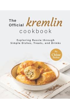 Poza produsului The Official Kremlin Cookbook: Exploring Russia through Simple Dishes, Treats, and Drinks - Chloe Tucker