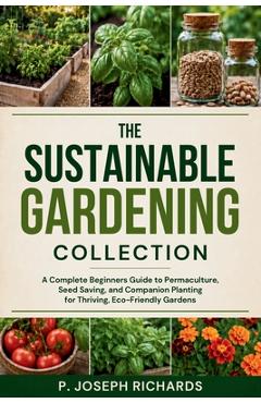 Coperta cărții 'The Sustainable Gardening Collection: A Complete Beginners Guide to Permaculture, Seed Saving, and Companion Planting'