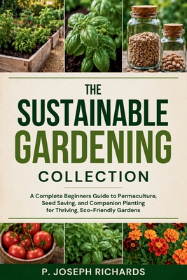 Coperta cărții 'The Sustainable Gardening Collection: A Complete Beginners Guide to Permaculture, Seed Saving, and Companion Planting'