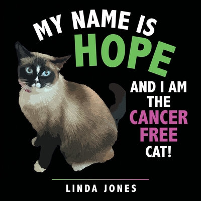 My Name Is Hope: And I Am the Cancer Free Cat! - Linda Jones