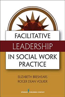 Facilitative Leadership in Social Work Practice - Elizabeth Med Breshears