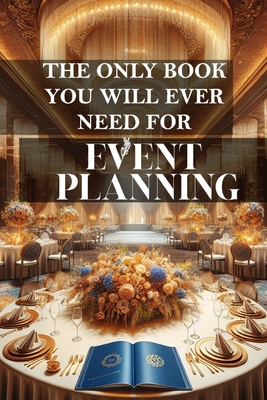 The only book you will ever need for Event Planning: A comprehensive guide to successful event management - Daniel Melehi