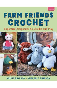 Coperta cărții 'Farm Friends Crochet: Supersize Amigurumi to Cuddle and Play - Kristi Simpson'
