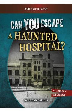 Poza produsului Can You Escape a Haunted Hospital?: An Interactive Paranormal Adventure - Ailynn Collins
