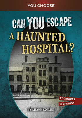 Can You Escape a Haunted Hospital?: An Interactive Paranormal Adventure - Ailynn Collins