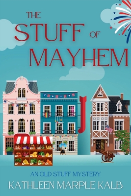 The Stuff of Mayhem: An Old Stuff Mystery - Kathleen Marple Kalb