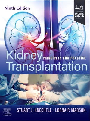 Kidney Transplantation: Principles and Practice - Stuart J. Knechtle