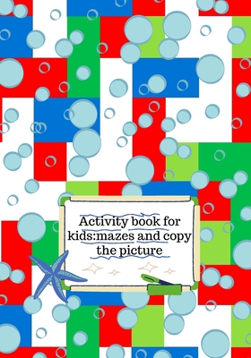 Activity book for kids: mazes and copy the picture - Cristie Dozaz