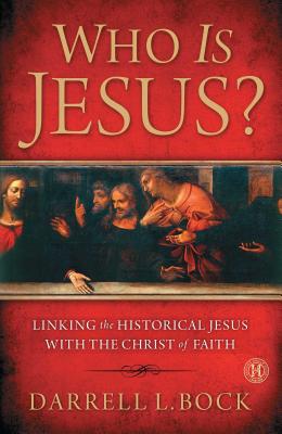 Who Is Jesus?: Linking the Historical Jesus with the Christ of Faith - Darrell L. Bock