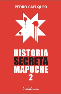 Coperta cărții 'Historia secreta mapuche 2 - Pedro Cayuqueo'