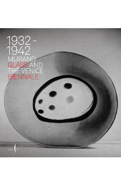 Poza produsului Murano Glass and the Venice Biennale: 1932-1942 - Marino Barovier