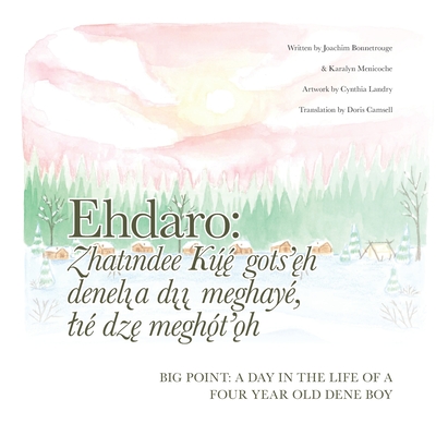 Big Point: A Day In the Life of a Four Year Old Dene Boy: Ehdaro: Denelı̨a dı̨ı̨ meghay, lı - Karalyn Menicoche