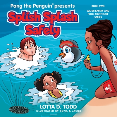 Splish Splash Safely: Book Two: Water Safety and Pool Adventure Series - Lotta D. Todd