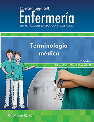 Colección Lippincott Enfermería. Un Enfoque Práctico Y Conciso. Terminología Médica -