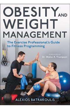 Obesity and Weight Management: The Exercise Professional's Guide to Fitness Programming - Alexios Batrakoulis
