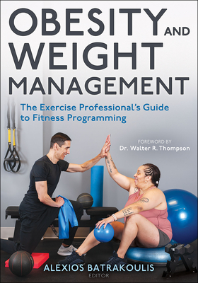 Obesity and Weight Management: The Exercise Professional's Guide to Fitness Programming - Alexios Batrakoulis