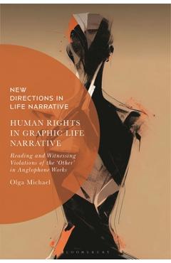 Poza produsului Human Rights in Graphic Life Narrative: Reading and Witnessing Violations of the 'Other' in Anglophone Works - Olga Michael