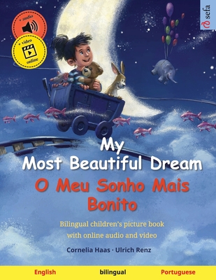 My Most Beautiful Dream - O Meu Sonho Mais Bonito (English - Portuguese): Bilingual children's picture book, with online audio and video - Cornelia Haas