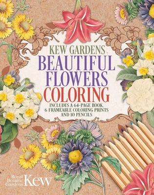 Kew Gardens Beautiful Flowers Coloring Kit: Includes a 64-Page Book, 6 Frameable Coloring Prints and 10 Pencils -