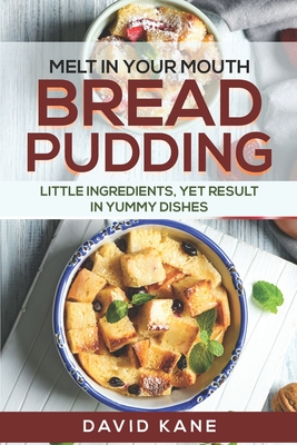 Melt in your mouth bread pudding: Little ingredients, yet result in yummy dishes - David Kane