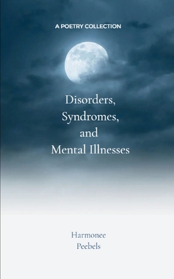 Disorders, Syndromes and Mental Illnesses - Harmonee Peebels