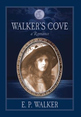 Walker's Cove: a Romance - E. P. Walker