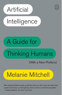Artificial Intelligence: A Guide for Thinking Humans (with a New Preface) - Melanie Mitchell