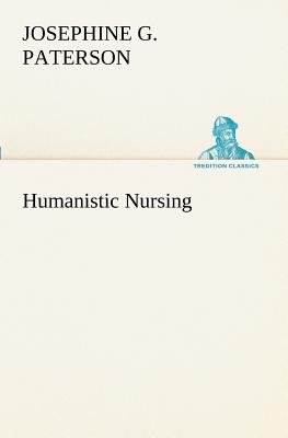 Humanistic Nursing - Josephine G. Paterson