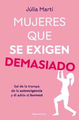 Mujeres Que Se Exigen Demasiado/ Women Who Are Too Self-Demanding - Júlia Martí